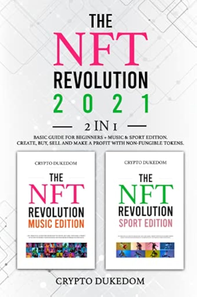 The Nft Revolution 2021: 2 in 1 Basic guide for beginners + Music & Sport Edition. Create, buy, sell and make a profit with non-fungible tokens