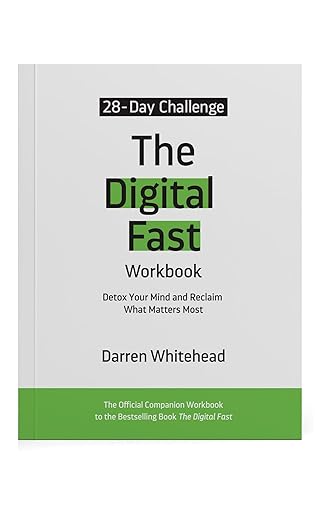 The Digital Fast Workbook: Detox Your Mind and Reclaim What Matters Most